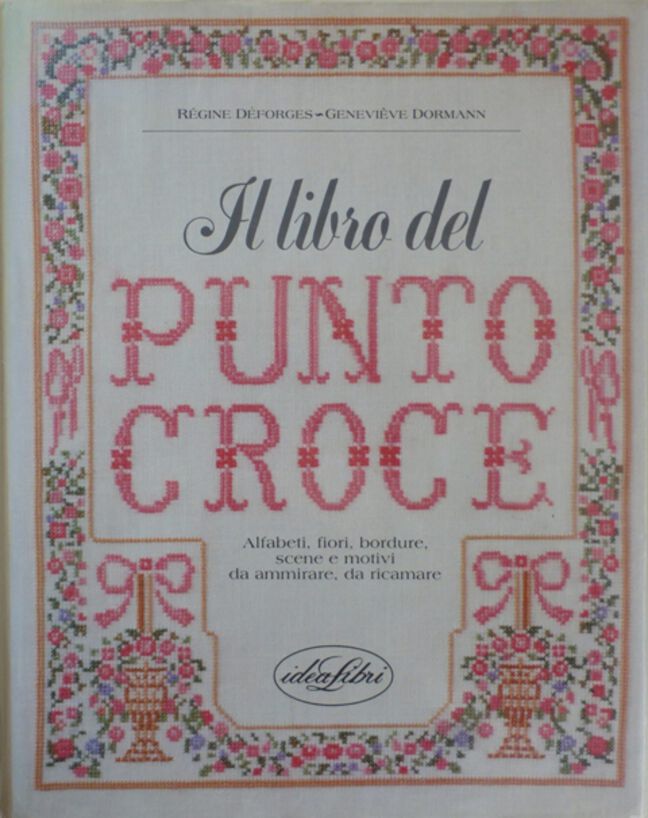 Book: "Il libro del PUNTO CROCE" by Régine Deforges and Geneviève Dormann Book: "Il libro del PUNTO CROCE" by Régine Deforges and Geneviève Dormann